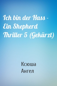 Ich bin der Hass - Ein Shepherd Thriller 5 (Gekürzt)