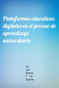 Plataformas educativas digitales en el proceso de aprendizaje universitario