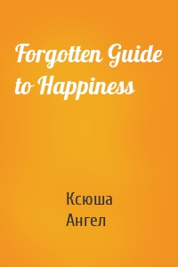 Forgotten Guide to Happiness