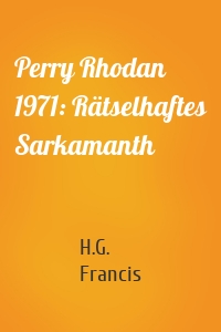 Perry Rhodan 1971: Rätselhaftes Sarkamanth