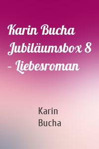 Karin Bucha Jubiläumsbox 8 – Liebesroman