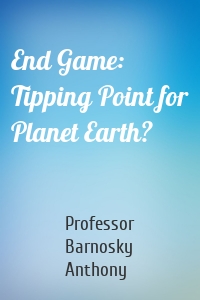 End Game: Tipping Point for Planet Earth?