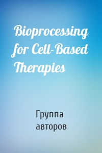 Bioprocessing for Cell-Based Therapies