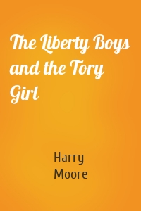 The Liberty Boys and the Tory Girl