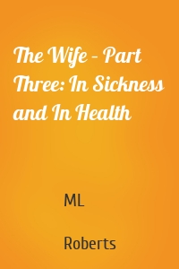 The Wife – Part Three: In Sickness and In Health