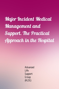 Major Incident Medical Management and Support. The Practical Approach in the Hospital