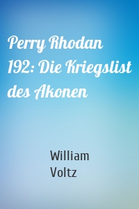 Perry Rhodan 192: Die Kriegslist des Akonen