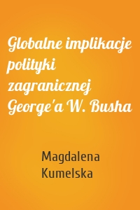 Globalne implikacje polityki zagranicznej George'a W. Busha