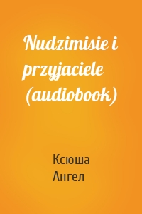 Nudzimisie i przyjaciele (audiobook)