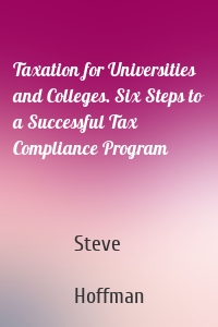 Taxation for Universities and Colleges. Six Steps to a Successful Tax Compliance Program