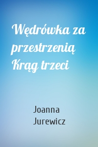 Wędrówka za przestrzenią Krąg trzeci