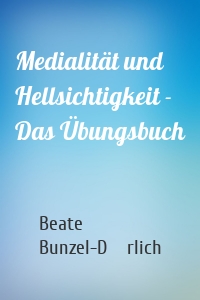 Medialität und Hellsichtigkeit - Das Übungsbuch