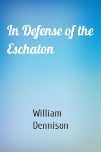 In Defense of the Eschaton