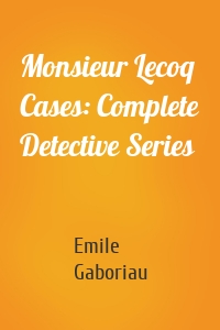 Monsieur Lecoq Cases: Complete Detective Series
