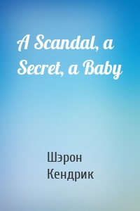 A Scandal, a Secret, a Baby
