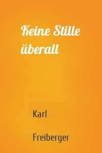 Keine Stille überall