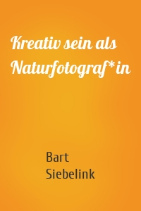 Kreativ sein als Naturfotograf*in