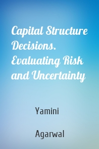 Capital Structure Decisions. Evaluating Risk and Uncertainty
