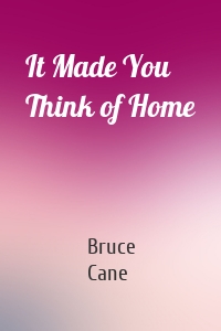 It Made You Think of Home