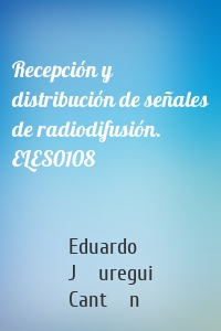 Recepción y distribución de señales de radiodifusión. ELES0108