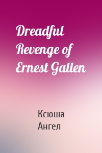 Dreadful Revenge of Ernest Gallen