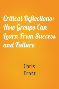 Critical Reflections: How Groups Can Learn From Success and Failure