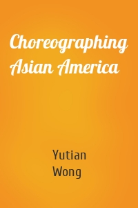 Choreographing Asian America