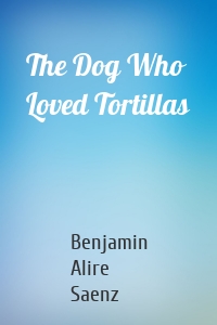 The Dog Who Loved Tortillas