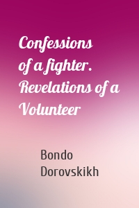 Confessions of a fighter. Revelations of a Volunteer
