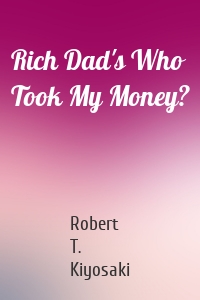 Rich Dad's Who Took My Money?