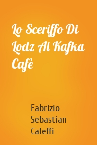 Lo Sceriffo Di Lodz Al Kafka Cafè