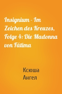 Insignium - Im Zeichen des Kreuzes, Folge 4: Die Madonna von Fátima