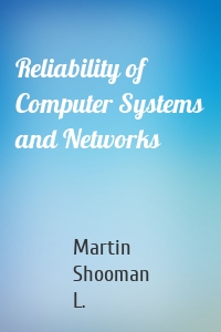 Reliability of Computer Systems and Networks