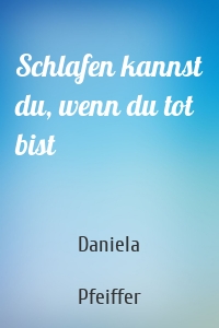 Schlafen kannst du, wenn du tot bist