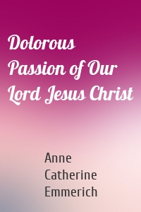 Dolorous Passion of Our Lord Jesus Christ