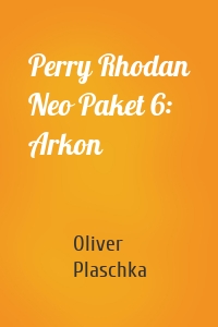 Perry Rhodan Neo Paket 6: Arkon