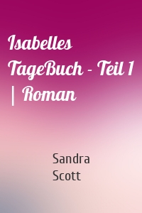 Isabelles TageBuch - Teil 1 | Roman