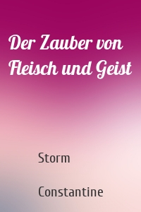 Der Zauber von Fleisch und Geist