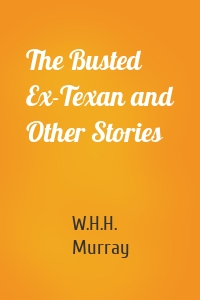 The Busted Ex-Texan and Other Stories