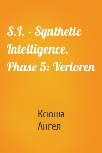 S.I. - Synthetic Intelligence, Phase 5: Verloren