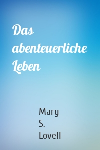 Das abenteuerliche Leben