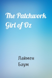 The Patchwork Girl of Oz