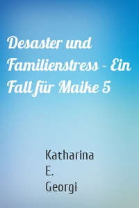 Desaster und Familienstress - Ein Fall für Maike 5