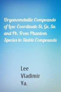 Organometallic Compounds of Low-Coordinate Si, Ge, Sn and Pb. From Phantom Species to Stable Compounds