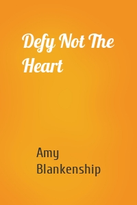Defy Not The Heart