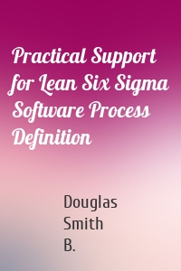 Practical Support for Lean Six Sigma Software Process Definition