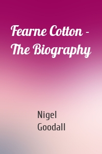 Fearne Cotton - The Biography