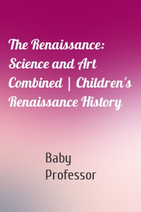 The Renaissance: Science and Art Combined | Children's Renaissance History