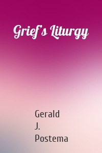 Grief’s Liturgy