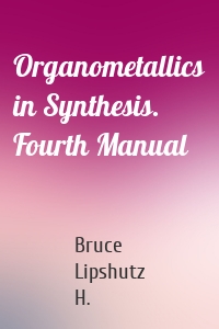 Organometallics in Synthesis. Fourth Manual